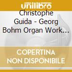 Christophe Guida - Georg Bohm Organ Work Vol. 1 cd musicale