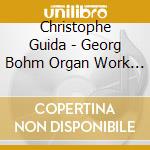 Christophe Guida - Georg Bohm Organ Work Vol. 1 cd