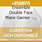 Ensemble Double Face Marie Garnier - Les Deux Franz cd