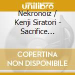 Nekronoiz / Kenji Siratori - Sacrifice Creature cd musicale di Nekronoiz / Kenji Siratori