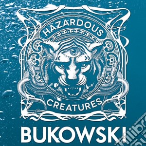 Charles Bukowski - Hazardous Creatures cd musicale di Charles Bukowski