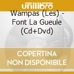 Wampas (Les) - Font La Gueule (Cd+Dvd) cd