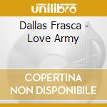 Dallas Frasca - Love Army cd