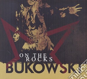 Charles Bukowski - On The Rocks cd musicale di Charles Bukowski