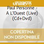 Paul Personne - A L'Ouest (Live) (Cd+Dvd) cd