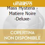 Mass Hysteria - Matiere Noire -Deluxe- cd