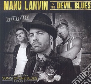 Manu Lanvin & The Devil Blues - Son(s) Of The Blues - Tour Edition (Cd+Dvd) cd musicale di Lanvin, Manu
