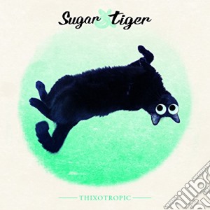 Sugar And Tiger - Thixotropic cd musicale di Sugar And Tiger