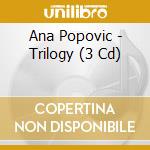 Ana Popovic - Trilogy (3 Cd) cd musicale di Ana Popovic
