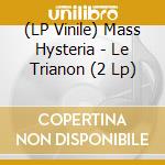 (LP Vinile) Mass Hysteria - Le Trianon (2 Lp) vinile