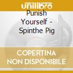Punish Yourself - Spinthe Pig cd