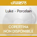 Luke - Porcelain cd musicale di Luke