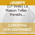 (LP Vinile) La Maison Tellier - Primitifs Modernes (2 Cd) lp vinile di La Maison Tellier