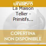 La Maison Tellier - Primitifs Modernes cd musicale di La Maison Tellier