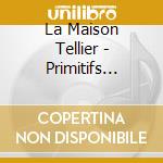 La Maison Tellier - Primitifs Modernes cd