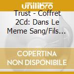 Trust - Coffret 2Cd: Dans Le Meme Sang/Fils De Lutte cd