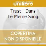 Trust - Dans Le Meme Sang cd