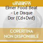 Elmer Food Beat - Le Disque Dor (Cd+Dvd) cd musicale