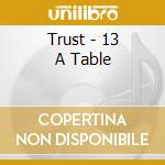 Trust - 13 A Table cd