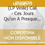 (LP Vinile) Cali - Ces Jours Qu'on A Presque Oublies - Vol. 2 vinile