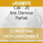 Cali - 20 Ans Damour Parfait cd
