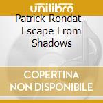 Patrick Rondat - Escape From Shadows cd