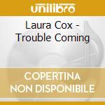 Laura Cox - Trouble Coming cd