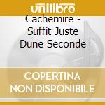 Cachemire - Suffit Juste Dune Seconde cd