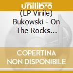 (LP Vinile) Bukowski - On The Rocks (Coloured Vinyl) vinile
