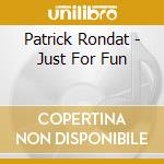 Patrick Rondat - Just For Fun cd