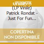 (LP Vinile) Patrick Rondat - Just For Fun (White Vinyl) vinile
