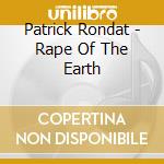 Patrick Rondat - Rape Of The Earth cd