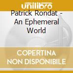 Patrick Rondat - An Ephemeral World cd