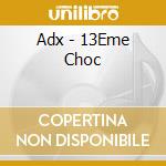 Adx - 13Eme Choc cd