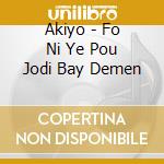 Akiyo - Fo Ni Ye Pou Jodi Bay Demen cd