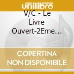 V/C - Le Livre Ouvert-2Eme Livr (2 Cd) cd