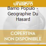 Barrio Populo - Geographie Du Hasard cd musicale di Barrio Populo