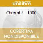 Chromb! - 1000 cd musicale di Chromb!