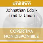 Johnathan Edo - Trait D' Union cd