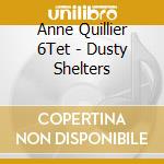 Anne Quillier 6Tet - Dusty Shelters cd musicale di Anne Quillier 6Tet