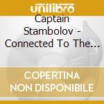 Captain Stambolov - Connected To The Stars cd musicale di Captain Stambolov