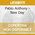 Pablo Anthony - New Day cd musicale di Pablo Anthony