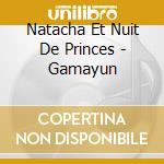 Natacha Et Nuit De Princes - Gamayun cd musicale di Natacha Et Nuit De Princes