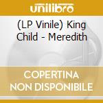 (LP Vinile) King Child - Meredith vinile