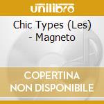 Chic Types (Les) - Magneto cd musicale di Chic Types (Les)
