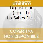 Degustacion (La) - Tu Lo Sabes De Verdad cd musicale di Degustacion, La