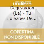 Degustacion (La) - Tu Lo Sabes De Verdad cd