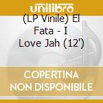 (LP Vinile) El Fata - I Love Jah (12') vinile