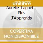 Aurelie Taguet - Plus J'Apprends cd musicale di Aurelie Taguet