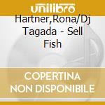 Hartner,Rona/Dj Tagada - Sell Fish
